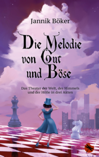 Vorderes Coverbild Die Melodie von Gut und Böse – Das Theater der Welt, des Himmels und der Hölle in drei Akten