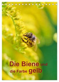 Vorderes Coverbild Die Biene und die Farbe gelb (Tischkalender 2025 DIN A5 hoch), CALVENDO Monatskalender