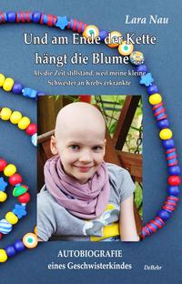 Vorderes Coverbild Und am Ende der Kette hängt die Blume - Als die Zeit stillstand, weil meine kleine Schwester an Krebs erkrankte - Autobiografie eines Geschwisterkindes