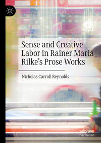 Vorderes Coverbild Sense and Creative Labor in Rainer Maria Rilke's Prose Works