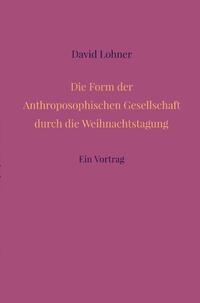 Vorderes Coverbild Die Form der Anthroposophischen Gesellschaft durch die Weihnachtstagung