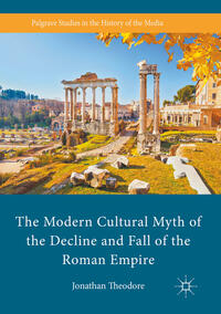 Vorderes Coverbild The Modern Cultural Myth of the Decline and Fall of the Roman Empire