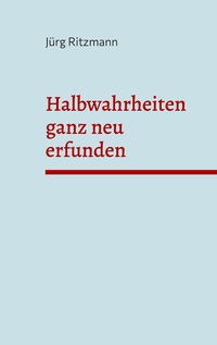 Vorderes Coverbild Halbwahrheiten ganz neu erfunden