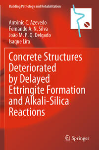 Vorderes Coverbild Concrete Structures Deteriorated by Delayed Ettringite Formation and Alkali-Silica Reactions