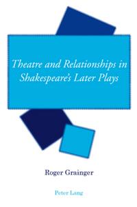Vorderes Coverbild Theatre and Relationships in Shakespeare’s Later Plays