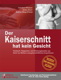 Vorderes Coverbild Der Kaiserschnitt hat kein Gesicht - Fotobuch, Wegweiser und Erfahrungsschatz aus Sicht von Müttern und geburtshilflichen ExpertInnen
