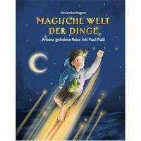 Vorderes Coverbild Magische Welt der Dinge (1) Antons geheime Reise mit Paul Pulli