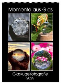 Vorderes Coverbild Momente aus Glas – Glaskugelfotografie (Wandkalender 2025 DIN A2 hoch), CALVENDO Monatskalender