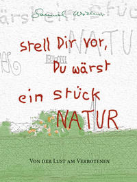 Vorderes Coverbild Stell Dir vor, Du wärst ein Stück Natur