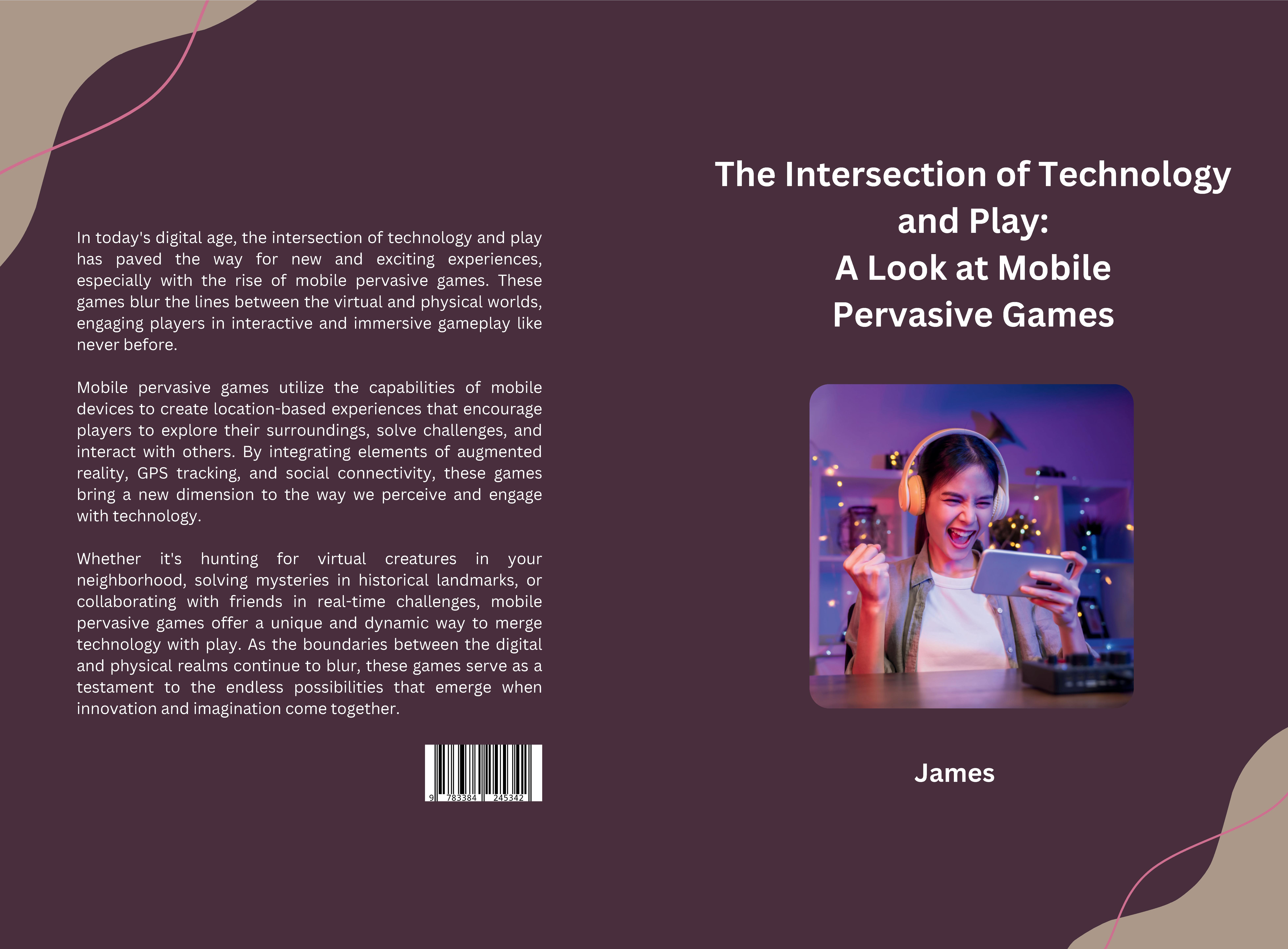 Gesamtes Coverbild The Intersection of Technology and Play: A Look at Mobile Pervasive Games