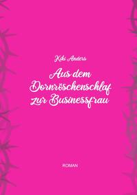 Vorderes Coverbild Aus dem Dornröschenschlaf zur Businessfrau