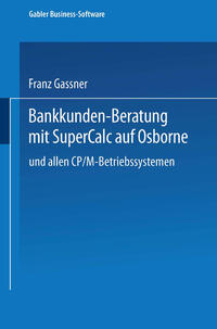 Vorderes Coverbild Bankkunden-Beratung mit SuperCalc auf Osborne — und allen CP/M-Betriebssystemen —