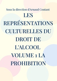 Vorderes Coverbild Les représentations culturelles du droit de l'alcool volume 1 la prohibition