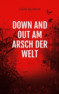 Vorderes Coverbild Down and out am Arsch der Welt