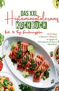 Vorderes Coverbild Das XXL Histaminintoleranz Kochbuch - Mit 150 leckeren und histaminarmen Rezepten für eine ausgewogene und entzündungshemmende Ernährung bei Histaminintoleranz!