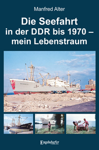 Vorderes Coverbild Die Seefahrt in der DDR bis 1970 – mein Lebenstraum