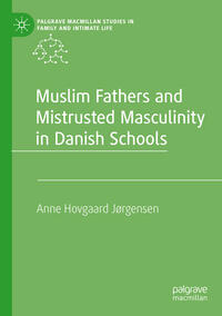 Vorderes Coverbild Muslim Fathers and Mistrusted Masculinity in Danish Schools
