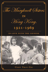 Vorderes Coverbild The Maryknoll Sisters in Hong Kong, 1921-1969