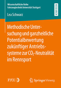 Vorderes Coverbild Methodische Untersuchung und ganzheitliche Potentialbewertung zukünftiger Antriebssysteme zur CO2-Neutralität im Rennsport