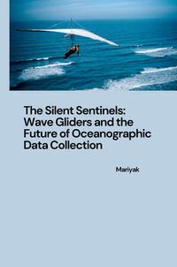 Vorderes Coverbild The Silent Sentinels: Wave Gliders and the Future of Oceanographic Data Collection