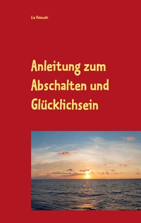 Vorderes Coverbild Anleitung zum Abschalten und Glücklichsein