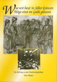 Vorderes Coverbild Was wir heut' in Silber kränzen möge einst im Golde glänzen