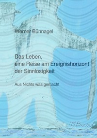 Vorderes Coverbild Das Leben, eine Reise am Ereignishorizont der Sinnlosigkeit