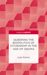 Vorderes Coverbild Queering the Biopolitics of Citizenship in the Age of Obama
