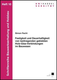 Vorderes Coverbild Festigkeit und Dauerhaftigkeit von lasttragenden geklebten Holz-Glas-Verbindungen im Bauwesen