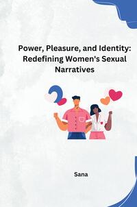 Vorderes Coverbild Power, Pleasure, and Identity: Redefining Women's Sexual Narratives