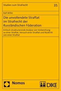 Vorderes Coverbild Die unvollendete Straftat im Strafrecht der Russländischen Föderation. Kritisch-strukturierende Analyse von Vorbereitung zu einer Straftat, Versuch einer Straftat und Rücktritt von einer Straftat