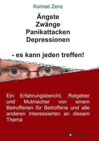 Vorderes Coverbild Ängste, Zwänge, Panikattacken, Depressionen - es kann jeden treffen!