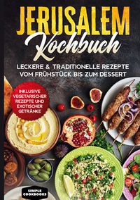 Vorderes Coverbild Jerusalem Kochbuch: Leckere & traditionelle Rezepte vom Frühstück bis zum Dessert - Inklusive vegetarischer Rezepte und exotischer Getränke