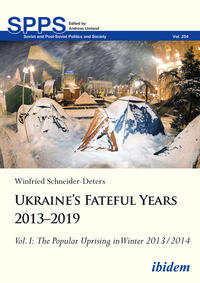 Vorderes Coverbild Ukraine’s Fateful Years 2013–2019: Vol. I: The Popular Uprising in Winter 2013/2014