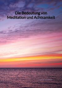 Vorderes Coverbild Die Bedeutung von Meditation und Achtsamkeit