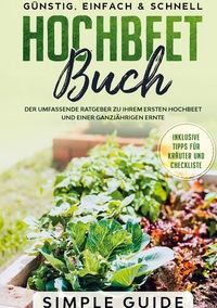 Vorderes Coverbild Hochbeet Buch: Der umfassende Ratgeber zu Ihrem ersten Hochbeet und einer ganzjährigen Ernte | Günstig, einfach & schnell | Inklusive Tipps für Kräuter und Checkliste