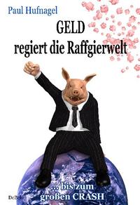 Vorderes Coverbild Geld regiert die Raffgierwelt - bis zum großen Crash
