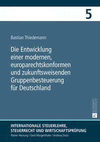 Vorderes Coverbild Die Entwicklung einer modernen, europarechtskonformen und zukunftsweisenden Gruppenbesteuerung für Deutschland