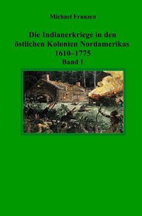 Vorderes Coverbild Die Indianerkriege in den östlichen Kolonien Nordamerikas 1610–1775, Band 1