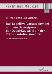 Vorderes Coverbild Das kognitive Vorsatzelement mit dem Bezugspunkt der Quasi-Kausalität in der Transplantationsmedizin – Die Rechtsprechung des BGH –