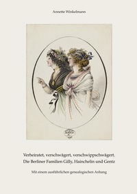 Vorderes Coverbild Verheiratet, verschwägert, verschwippschwägert. Die Berliner Familien Gilly, Hainchelin und Gentz