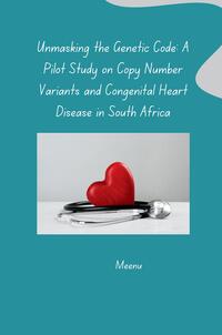 Vorderes Coverbild Unmasking the Genetic Code: A Pilot Study on Copy Number Variants and Congenital Heart Disease in South Africa