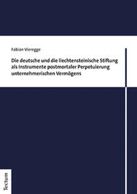 Vorderes Coverbild Die deutsche und die liechtensteinische Stiftung als Instrumente postmortaler Perpetuierung unternehmerischen Vermögens