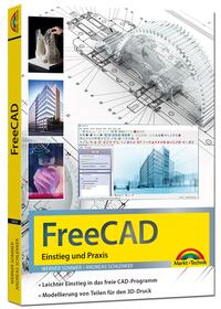 Vorderes Coverbild FreeCAD - 3D Modellierung, Architektur, Mechanik - Einstieg und Praxis - Viele praktische Beispiele - komplett in Farbe