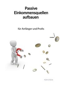 Vorderes Coverbild Passive Einkommensquellen aufbauen - für Anfänger und Profis