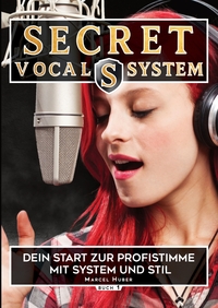 Vorderes Coverbild Secret Vocal System, Das Konzept, das Gesang revolutioniert, SVS, Gesang, Gesangbuch, Marcel Huber