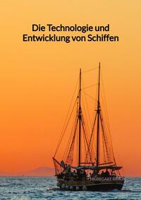 Vorderes Coverbild Die Technologie und Entwicklung von Schiffen