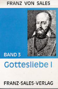 Vorderes Coverbild Deutsche Ausgabe der Werke des heiligen Franz von Sales / Abhandlung über die Gottesliebe (Theotimus Teil I)