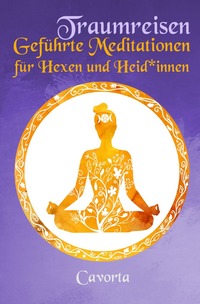 Vorderes Coverbild Traumreisen - Geführte Meditationen für Hexen und Heid*innen