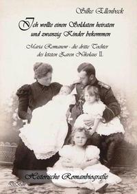 Vorderes Coverbild Ich wollte einen Soldaten heiraten und zwanzig Kinder bekommen - Maria Romanow - die dritte Tochter des letzten Zaren Nikolaus II